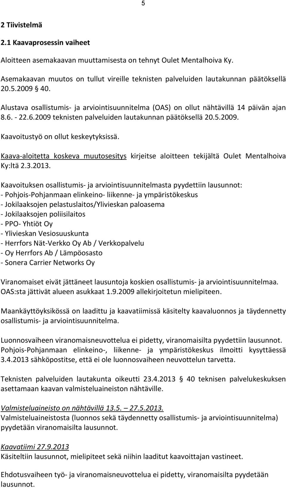 Kaava-aloitetta koskeva muutosesitys kirjeitse aloitteen tekijältä Oulet Mentalhoiva Ky:ltä 2.3.2013.