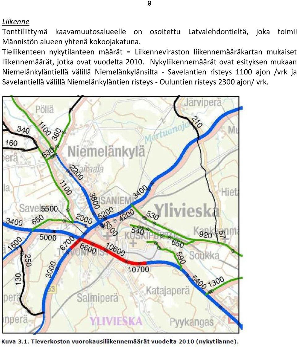 Tieliikenteen nykytilanteen määrät = Liikenneviraston liikennemääräkartan mukaiset liikennemäärät, jotka ovat