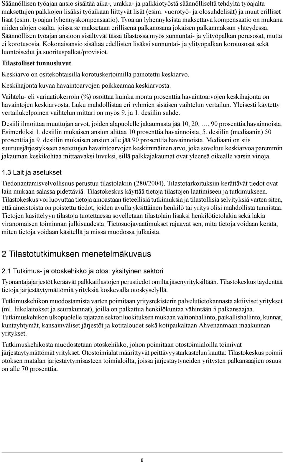 Työajan lyhennyksistä maksettava kompensaatio on mukana niiden alojen osalta, joissa se maksetaan erillisenä palkanosana jokaisen palkanmaksun yhteydessä.