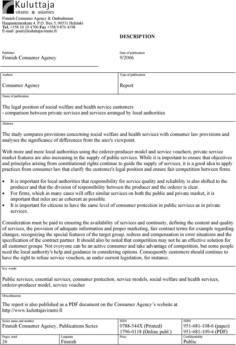 service customers - comparison between private services and services arranged by local authorities Abstract The study compares provisions concerning social welfare and health services with consumer