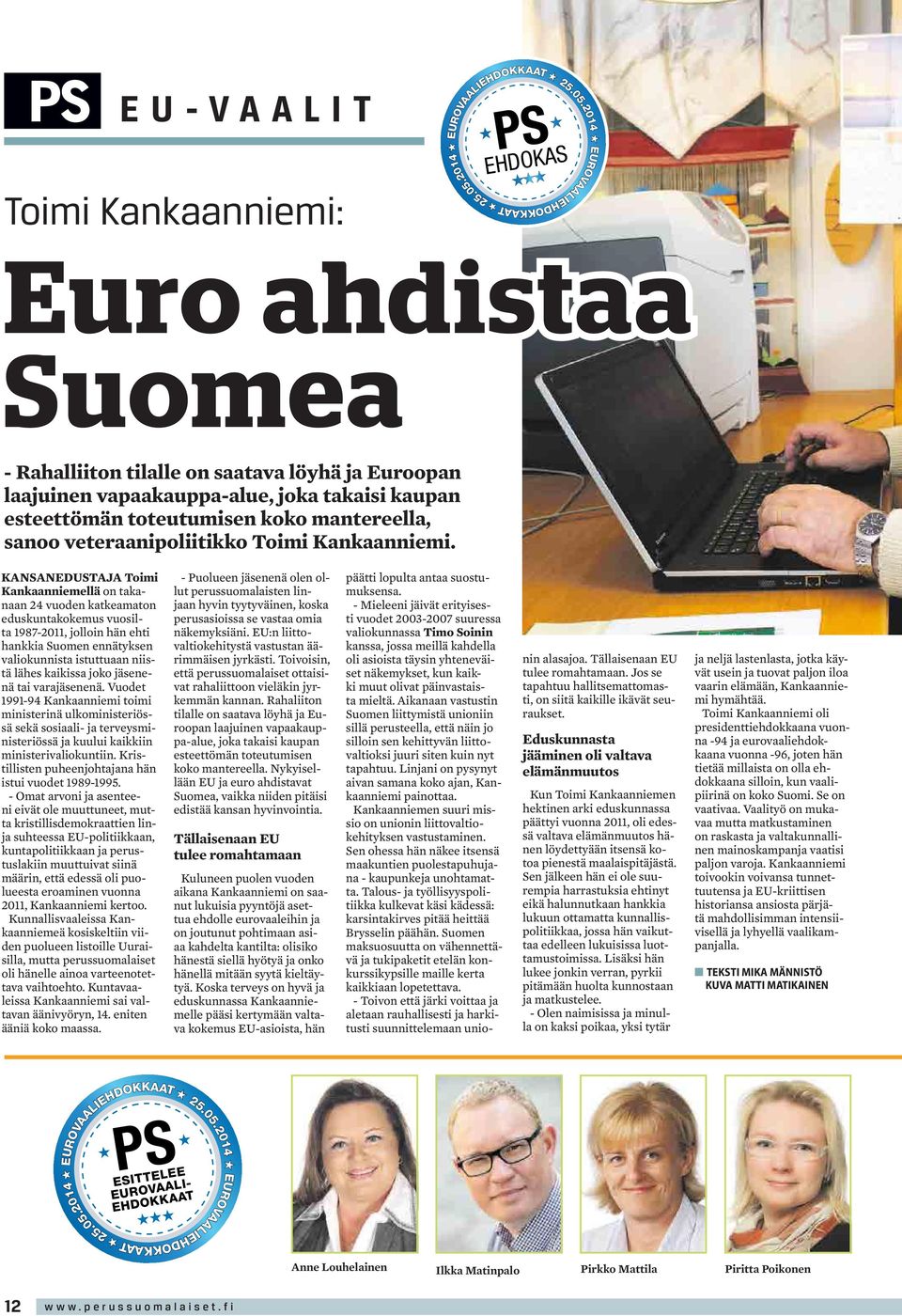 2014 PS EHDOKAS Euro ahdistaa Suomea - Rahalliiton tilalle on saatava löyhä ja Euroopan laajuinen vapaakauppa-alue, joka takaisi kaupan esteettömän toteutumisen koko mantereella, sanoo