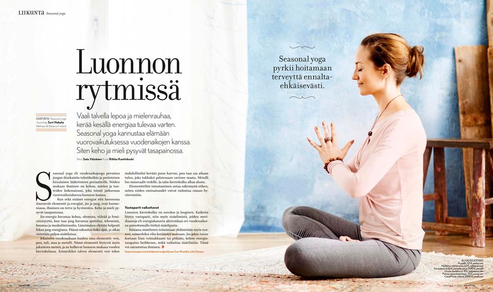 Teksti Satu Väisänen Kuvat Riikka Kantinkoski S easonal yoga eli vuodenaikajooga perustuu joogan ikiaikaisiin tekniikoihin ja perinteisen kiinalaisen lääketieteen periaatteille.