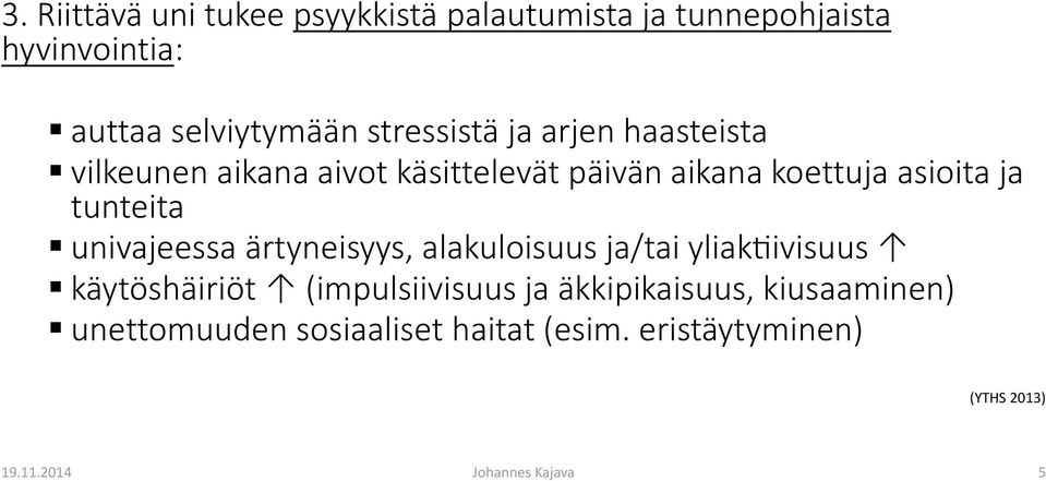 tunteita univajeessa ärtyneisyys, alakuloisuus ja/tai yliak ivisuus käytöshäiriöt (impulsiivisuus ja