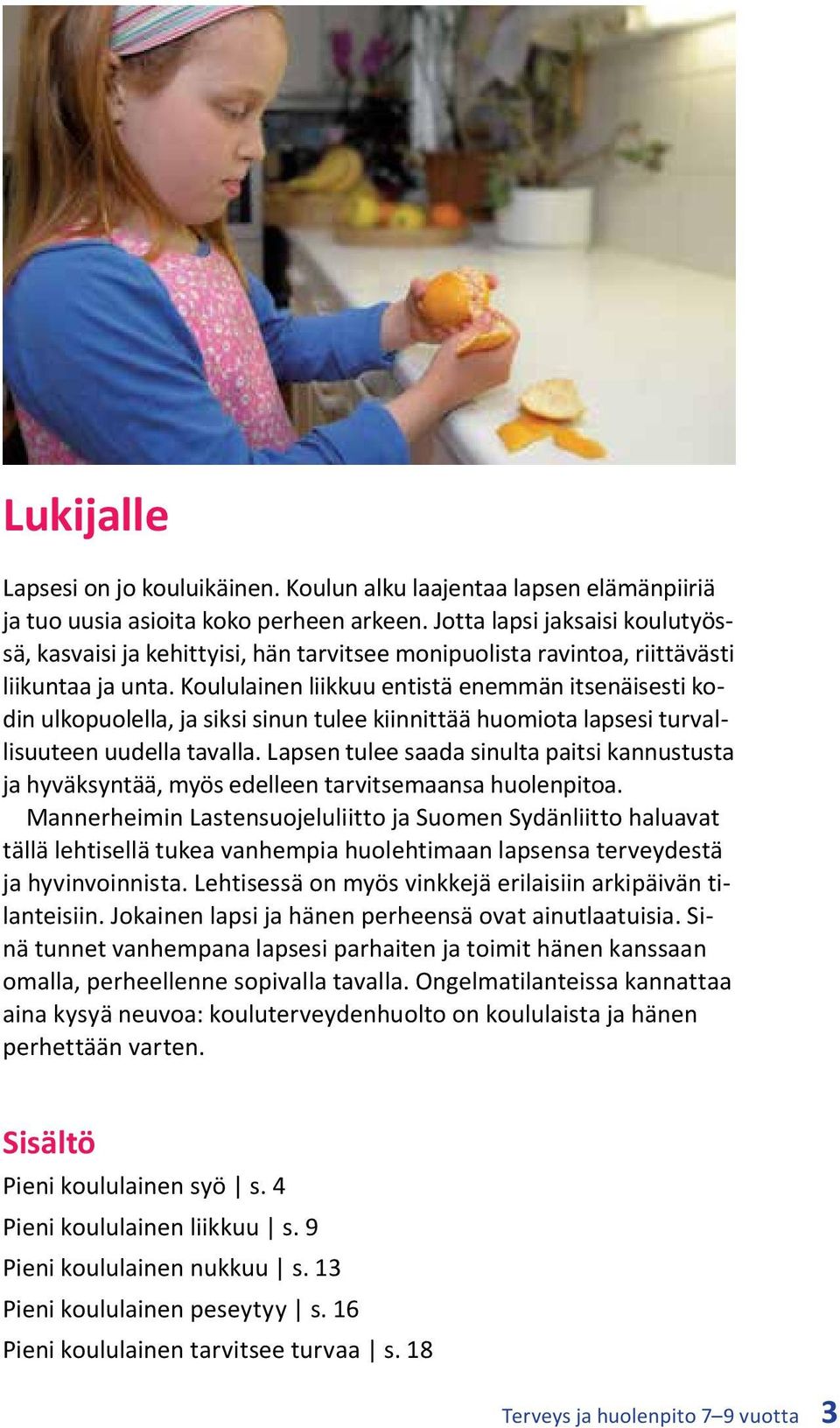 Koululainen liikkuu entistä enemmän itsenäisesti kodin ulkopuolella, ja siksi sinun tulee kiinnittää huomiota lapsesi turvallisuuteen uudella tavalla.