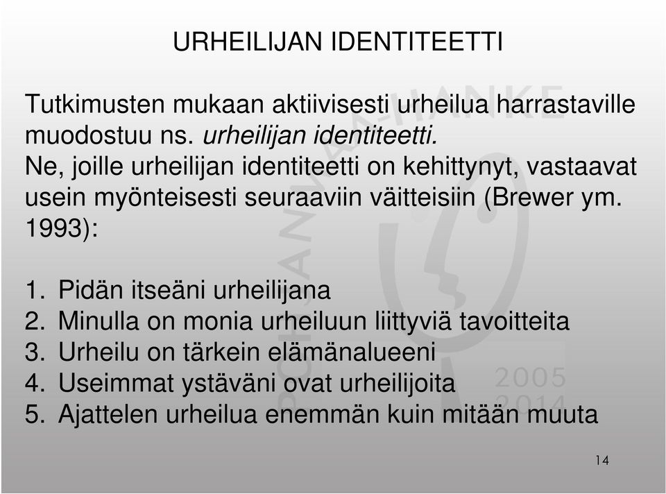 Ne, joille urheilijan identiteetti on kehittynyt, vastaavat usein myönteisesti seuraaviin väitteisiin (Brewer