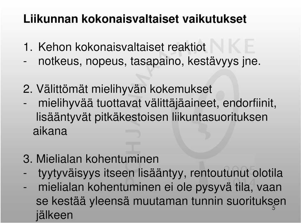 Välittömät mielihyvän kokemukset - mielihyvää tuottavat välittäjäaineet, endorfiinit, lisääntyvät