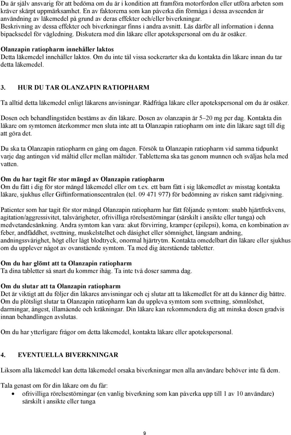 Beskrivning av dessa effekter och biverkningar finns i andra avsnitt. Läs därför all information i denna bipacksedel för vägledning. Diskutera med din läkare eller apotekspersonal om du är osäker.