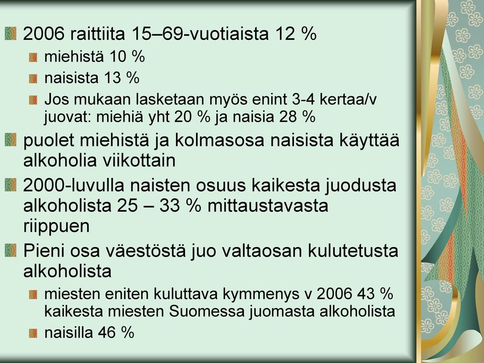 naisten osuus kaikesta juodusta alkoholista 25 33 % mittaustavasta riippuen Pieni osa väestöstä juo valtaosan