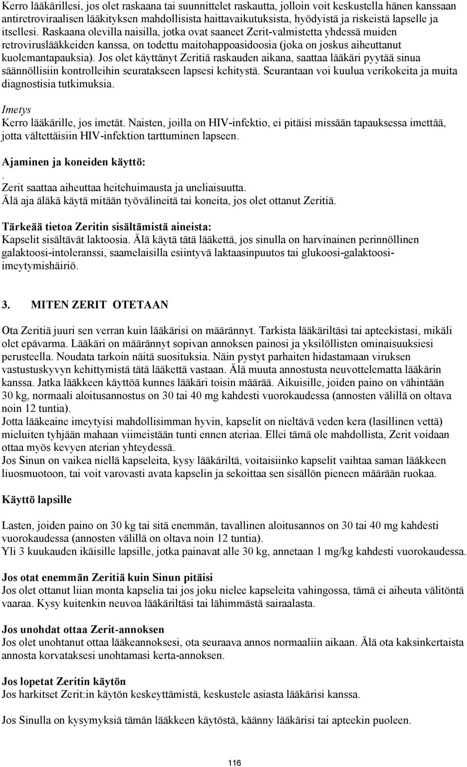 Raskaana olevilla naisilla, jotka ovat saaneet Zerit-valmistetta yhdessä muiden retroviruslääkkeiden kanssa, on todettu maitohappoasidoosia (joka on joskus aiheuttanut kuolemantapauksia).