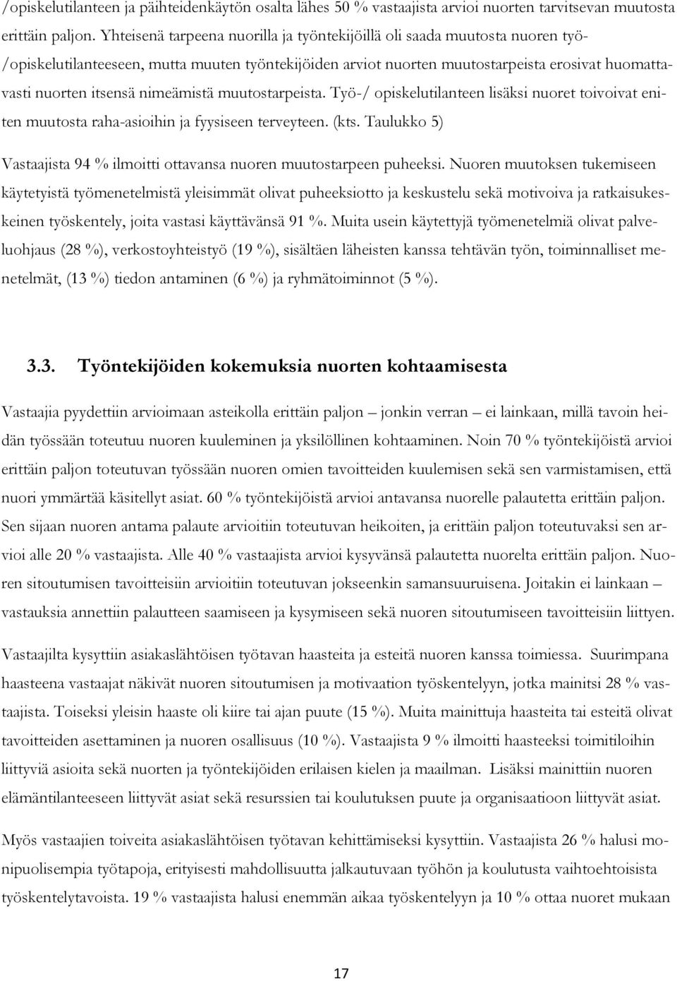 nimeämistä muutostarpeista. Työ-/ opiskelutilanteen lisäksi nuoret toivoivat eniten muutosta raha-asioihin ja fyysiseen terveyteen. (kts.