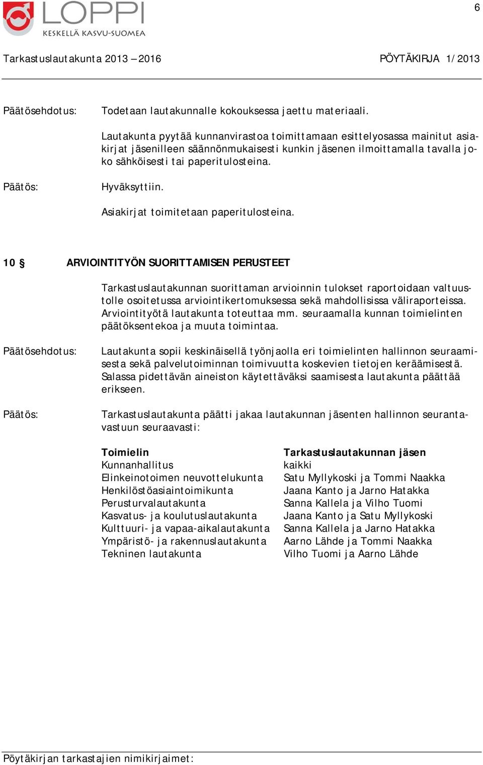 Asiakirjat toimitetaan paperitulosteina.