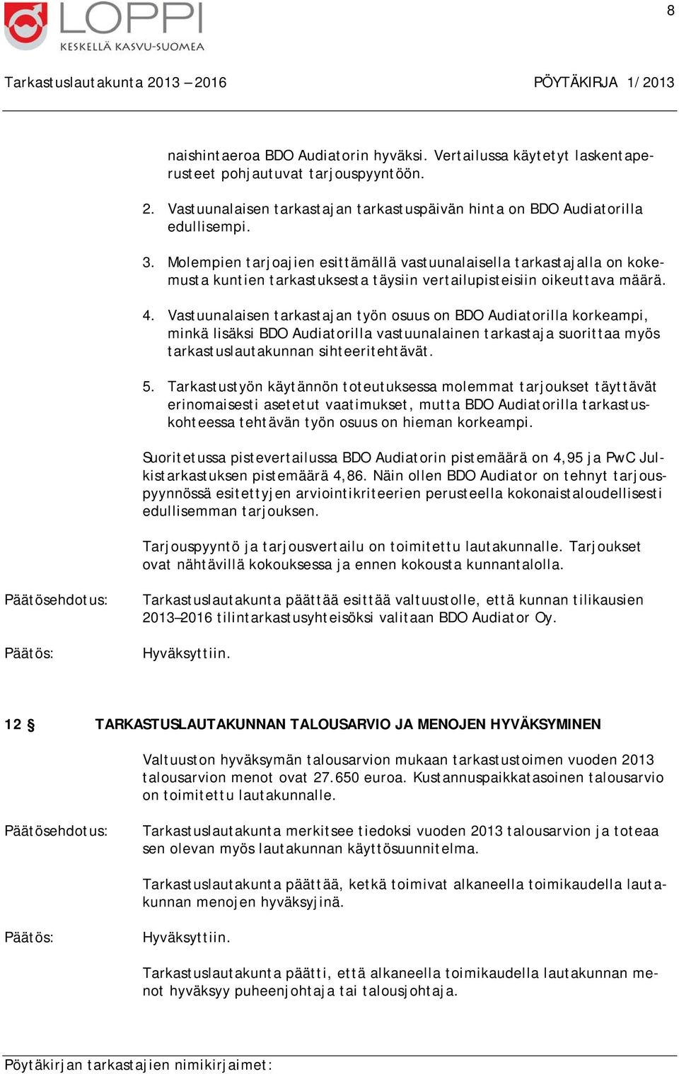 Vastuunalaisen tarkastajan työn osuus on BDO Audiatorilla korkeampi, minkä lisäksi BDO Audiatorilla vastuunalainen tarkastaja suorittaa myös tarkastuslautakunnan sihteeritehtävät. 5.