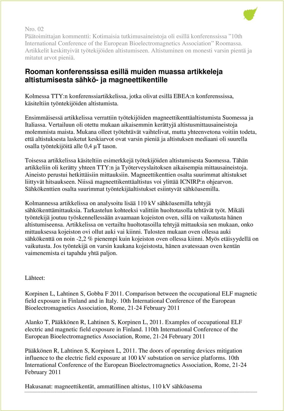 Rooman konferenssissa esillä muiden muassa artikkeleja altistumisesta sähkö- ja magneettikentille Kolmessa TTY:n konferenssiartikkelissa, jotka olivat esillä EBEA:n konferenssissa, käsiteltiin