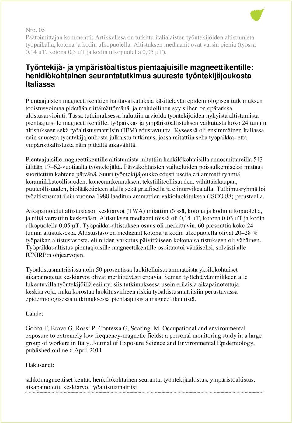 Työntekijä- ja ympäristöaltistus pientaajuisille magneettikentille: henkilökohtainen seurantatutkimus suuresta työntekijäjoukosta Italiassa Pientaajuisten magneettikenttien haittavaikutuksia