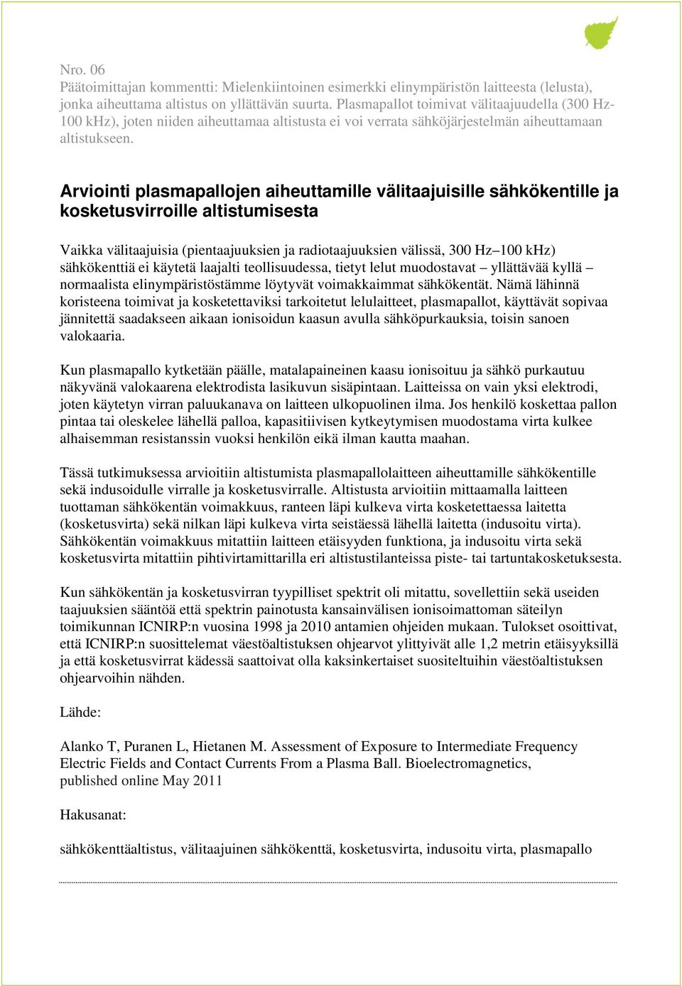 Arviointi plasmapallojen aiheuttamille välitaajuisille sähkökentille ja kosketusvirroille altistumisesta Vaikka välitaajuisia (pientaajuuksien ja radiotaajuuksien välissä, 300 Hz 100 khz)