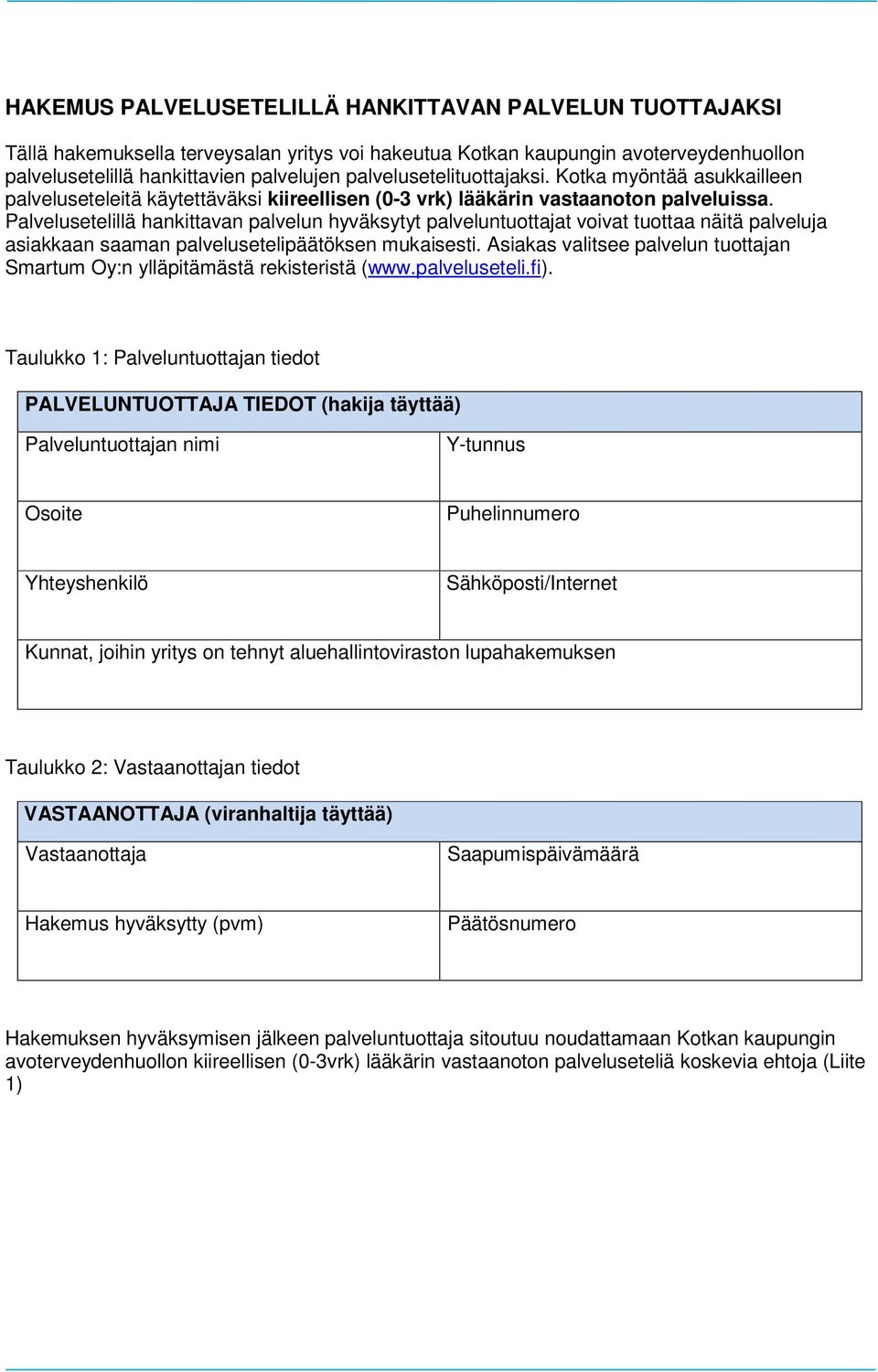 Palvelusetelillä hankittavan palvelun hyväksytyt palveluntuottajat voivat tuottaa näitä palveluja asiakkaan saaman palvelusetelipäätöksen mukaisesti.