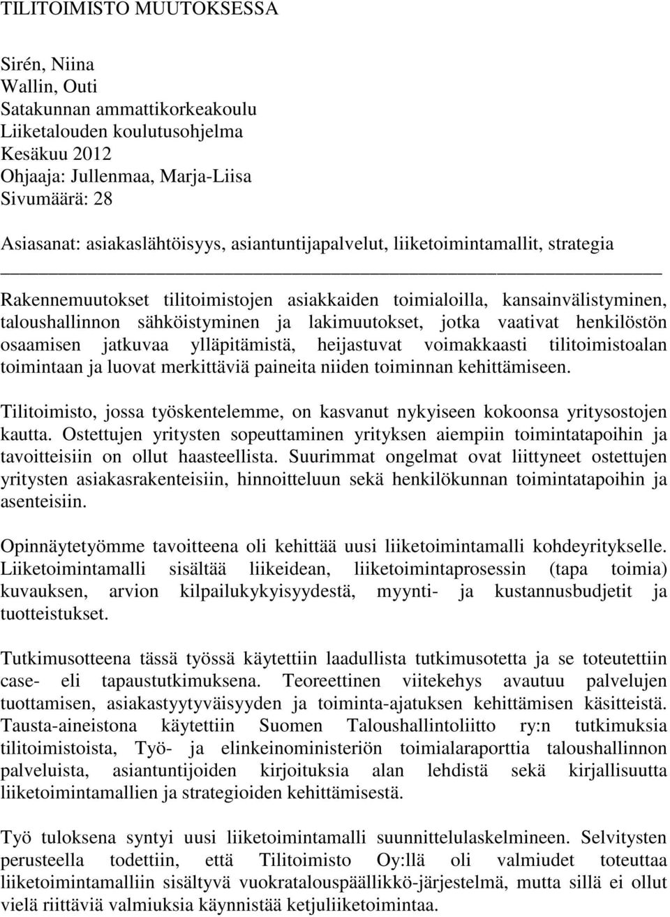 henkilöstön osaamisen jatkuvaa ylläpitämistä, heijastuvat voimakkaasti tilitoimistoalan toimintaan ja luovat merkittäviä paineita niiden toiminnan kehittämiseen.