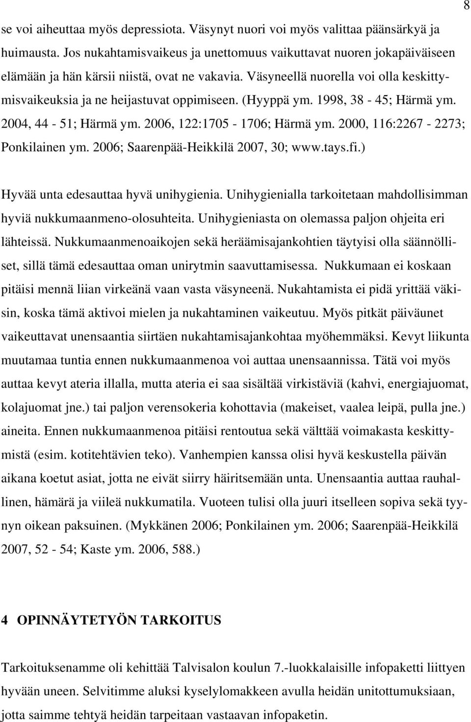 (Hyyppä ym. 1998, 38-45; Härmä ym. 2004, 44-51; Härmä ym. 2006, 122:1705-1706; Härmä ym. 2000, 116:2267-2273; Ponkilainen ym. 2006; Saarenpää-Heikkilä 2007, 30; www.tays.fi.