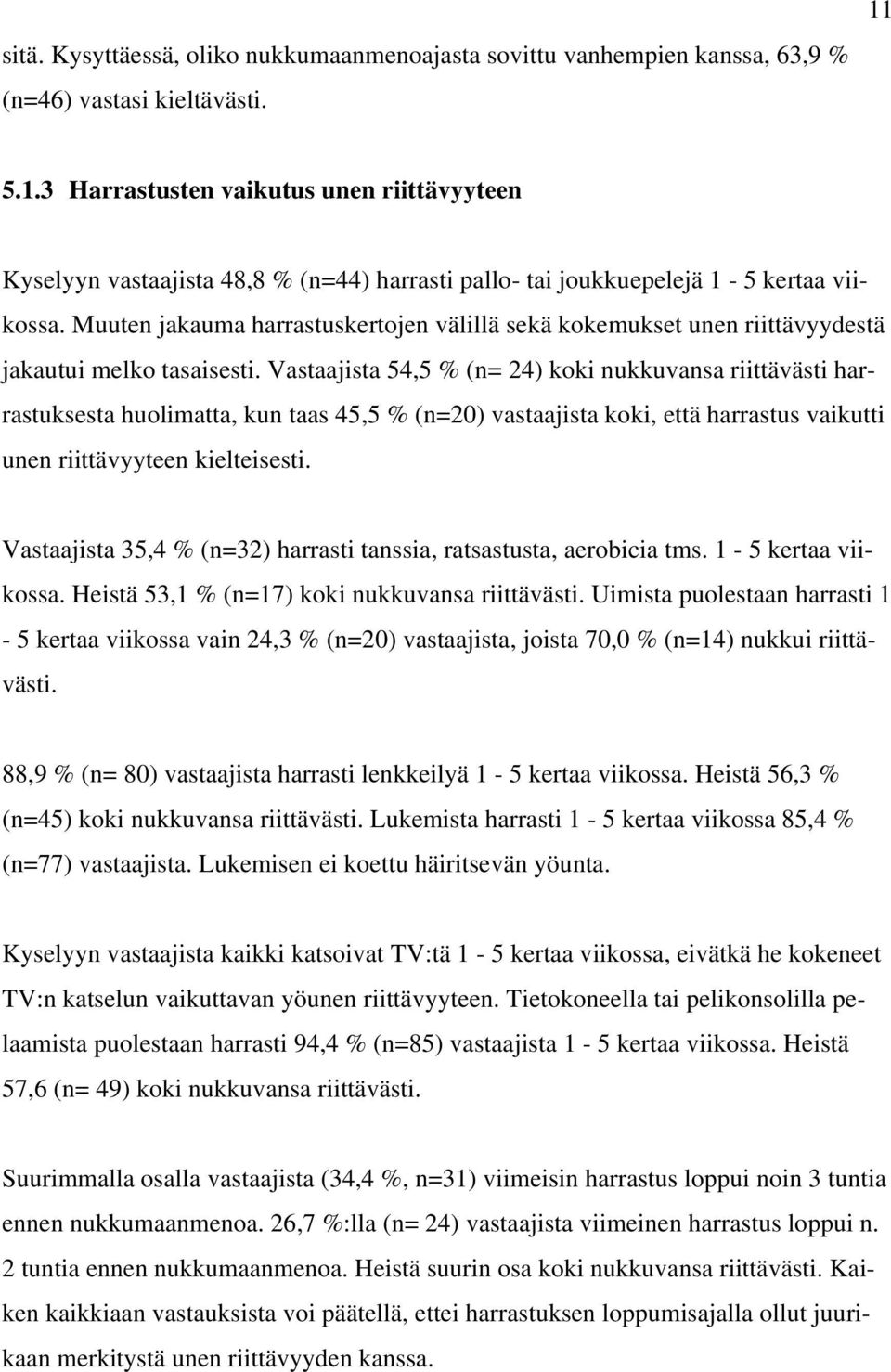 Muuten jakauma harrastuskertojen välillä sekä kokemukset unen riittävyydestä jakautui melko tasaisesti.