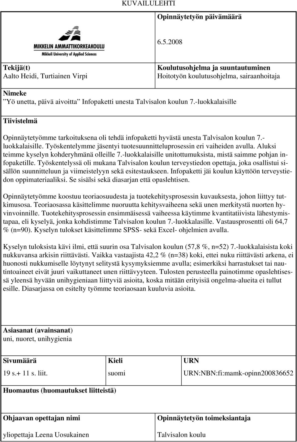 -luokkalaisille Tiivistelmä Opinnäytetyömme tarkoituksena oli tehdä infopaketti hyvästä unesta Talvisalon koulun 7.- luokkalaisille.