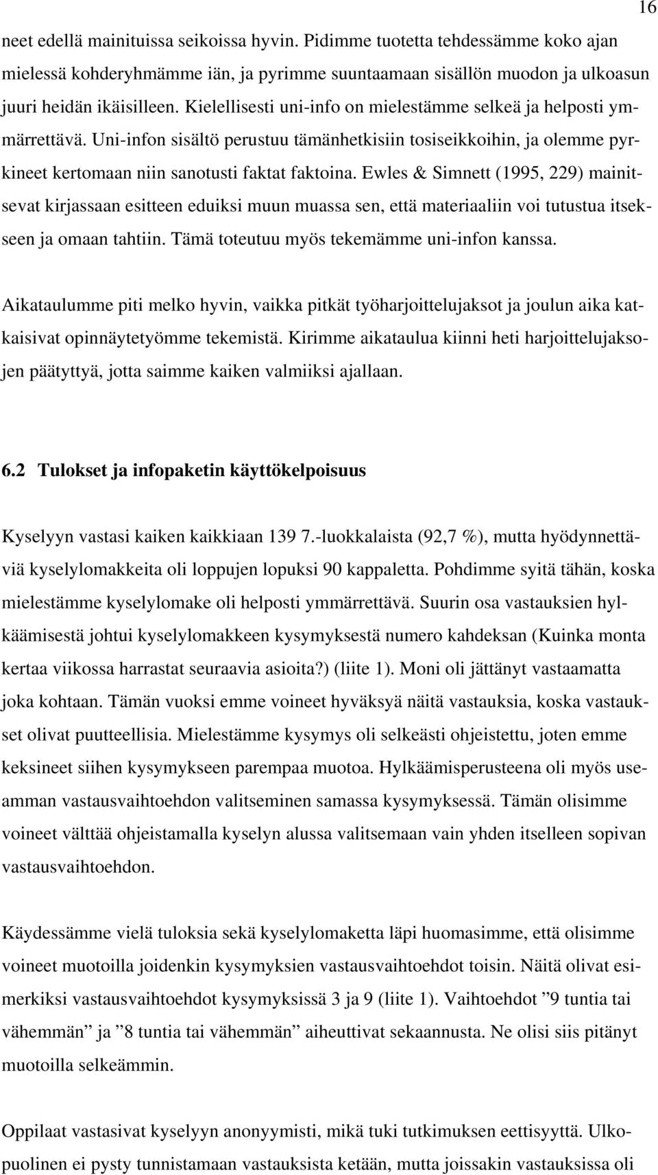 Ewles & Simnett (1995, 229) mainitsevat kirjassaan esitteen eduiksi muun muassa sen, että materiaaliin voi tutustua itsekseen ja omaan tahtiin. Tämä toteutuu myös tekemämme uni-infon kanssa.