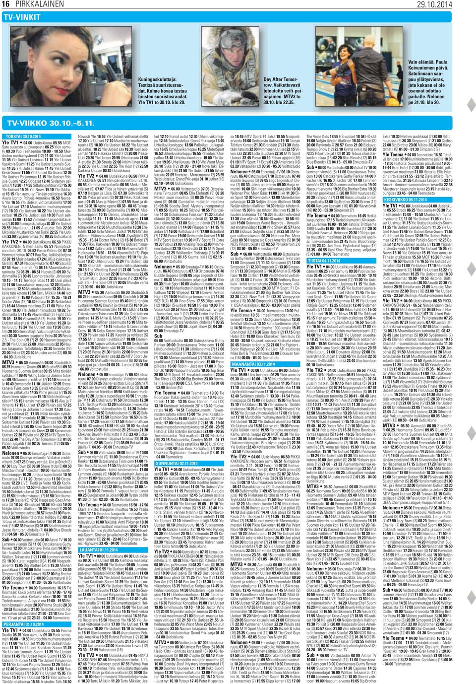 TV-VINKIT TORSTAI 30.10.2014 Yle TV1 04.00 Uutisikkuna 05.55 MOT: Satu suuresta autokaupasta 06.25 Ylen aamutv 09.30 Puoli seitsemän 10.00-10.50 Murdochin murhamysteerit (12) 11.00 Yle Uutiset 11.