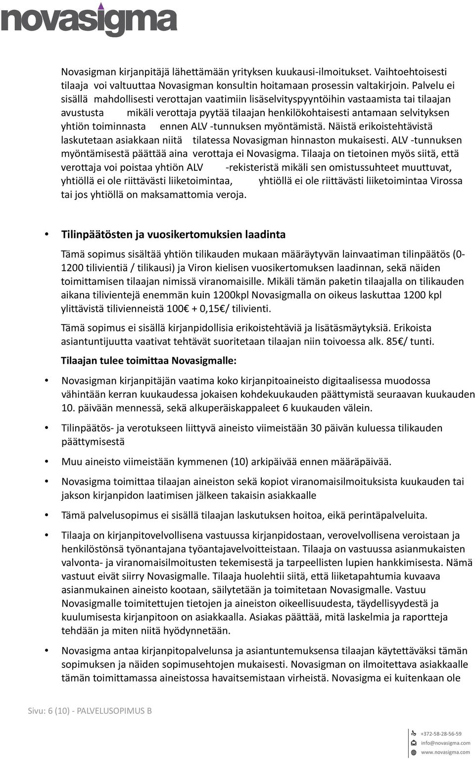 toiminnasta ennen ALV -tunnuksen myöntämistä. Näistä erikoistehtävistä laskutetaan asiakkaan niitä tilatessa Novasigman hinnaston mukaisesti.