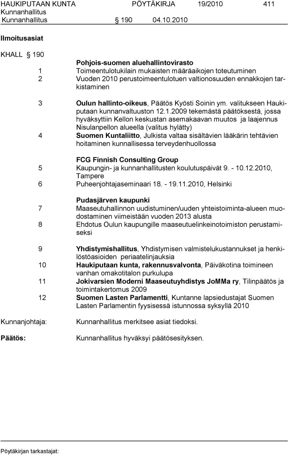 2010 Ilmoitusasiat KHALL 190 Pohjois-suomen aluehallintovirasto 1 Toimeentulotukilain mukaisten määräaikojen toteutuminen 2 Vuoden 2010 perustoimeentulotuen valtionosuuden ennakkojen tarkistaminen 3