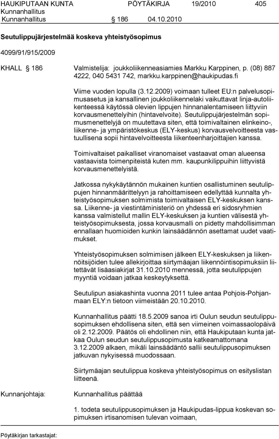 2009) voimaan tulleet EU:n palvelusopimusasetus ja kansallinen joukkoliikennelaki vaikuttavat linja-autoliikenteessä käytössä olevien lippujen hinnanalentamiseen liittyviin korvausmenettelyihin