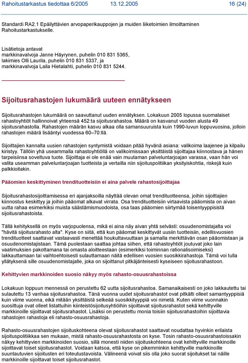 Sijoitusrahastojen lukumäärä uuteen ennätykseen Sijoitusrahastojen lukumäärä on saavuttanut uuden ennätyksen.