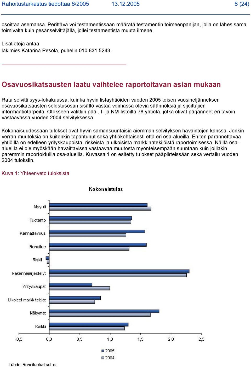 Lisätietoja antaa lakimies Katarina Pesola, puhelin 010 831 5243.