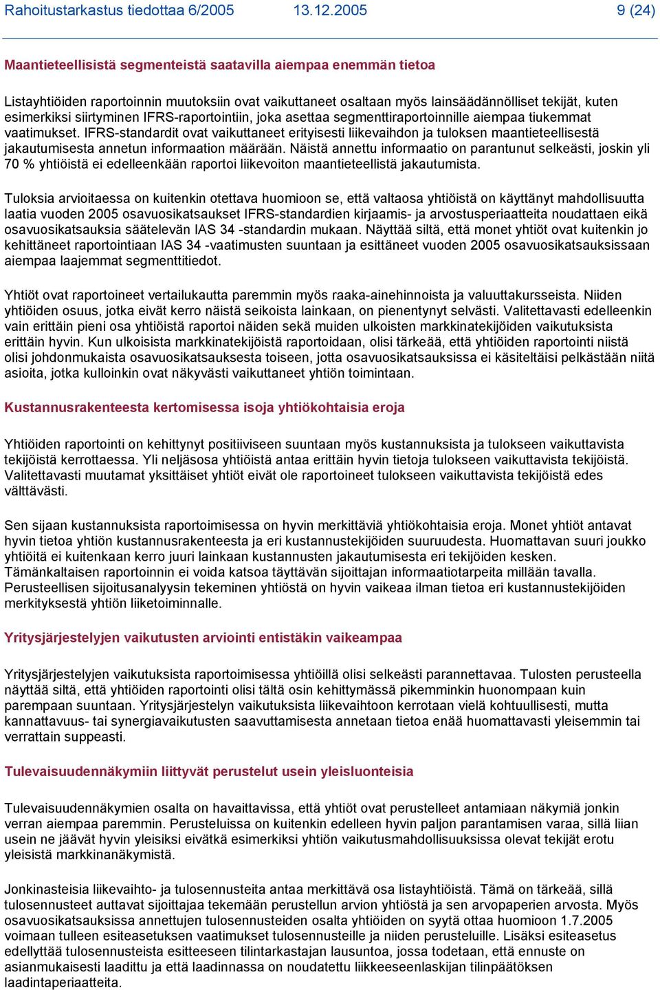 siirtyminen IFRS-raportointiin, joka asettaa segmenttiraportoinnille aiempaa tiukemmat vaatimukset.