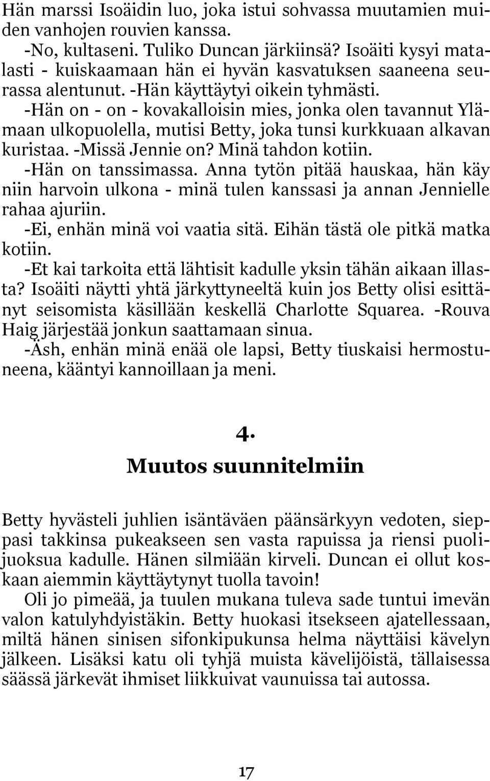 -Hän on - on - kovakalloisin mies, jonka olen tavannut Ylämaan ulkopuolella, mutisi Betty, joka tunsi kurkkuaan alkavan kuristaa. -Missä Jennie on? Minä tahdon kotiin. -Hän on tanssimassa.