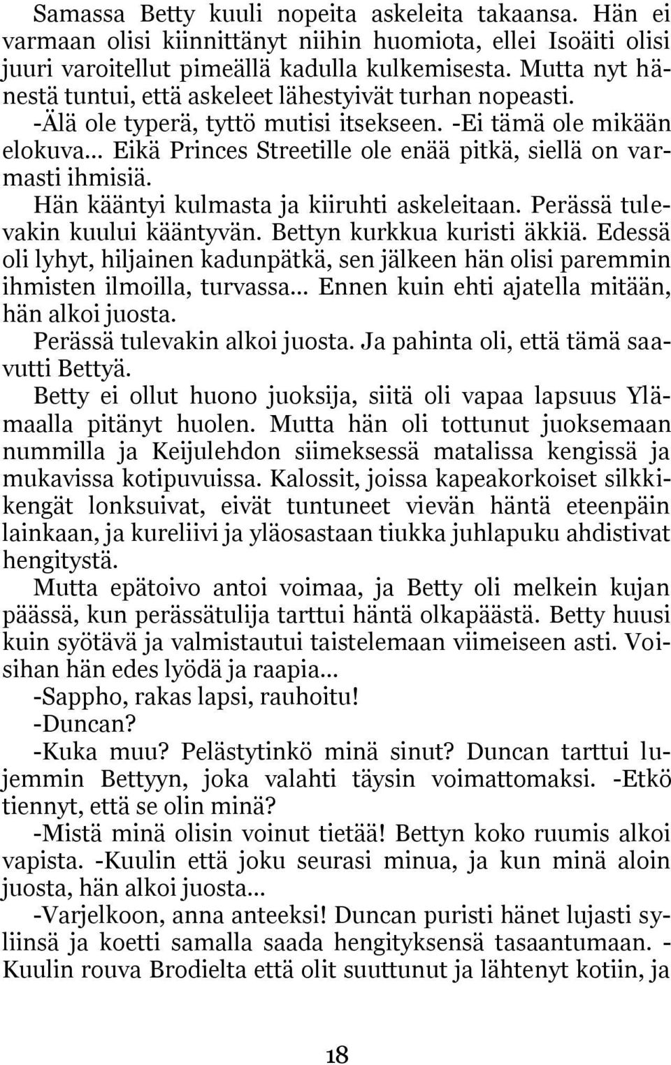 -Ei tämä ole mikään elokuva Eikä Princes Streetille ole enää pitkä, siellä on varmasti ihmisiä. Hän kääntyi kulmasta ja kiiruhti askeleitaan. Perässä tulevakin kuului kääntyvän.