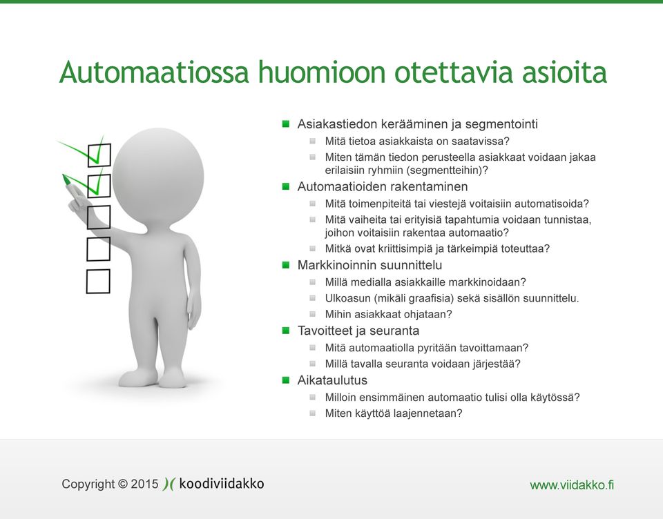 Mitä vaiheita tai erityisiä tapahtumia voidaan tunnistaa, joihon voitaisiin rakentaa automaatio? Mitkä ovat kriittisimpiä ja tärkeimpiä toteuttaa?