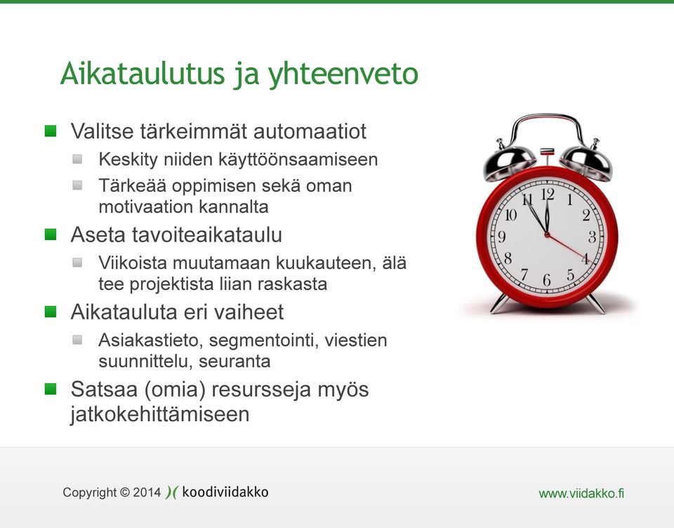 kuukauteen, älä tee projektista liian raskasta Aikatauluta eri vaiheet Asiakastieto,