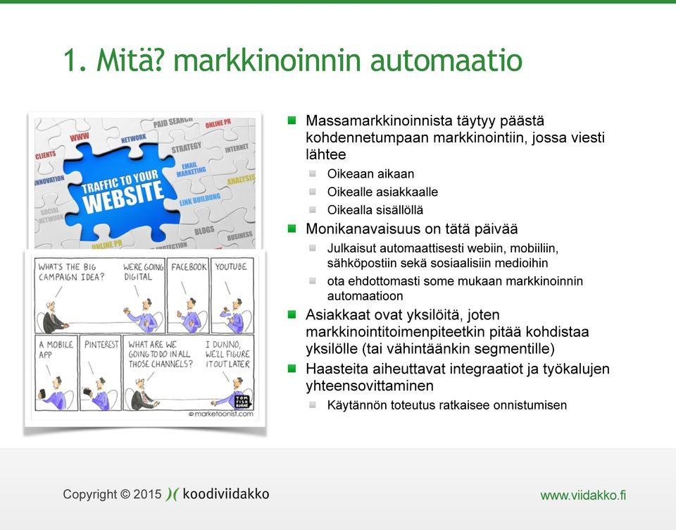 asiakkaalle Oikealla sisällöllä Monikanavaisuus on tätä päivää Julkaisut automaattisesti webiin, mobiiliin, sähköpostiin sekä sosiaalisiin