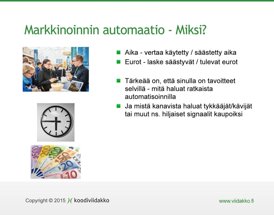tulevat eurot Tärkeää on, että sinulla on tavoitteet selvillä - mitä