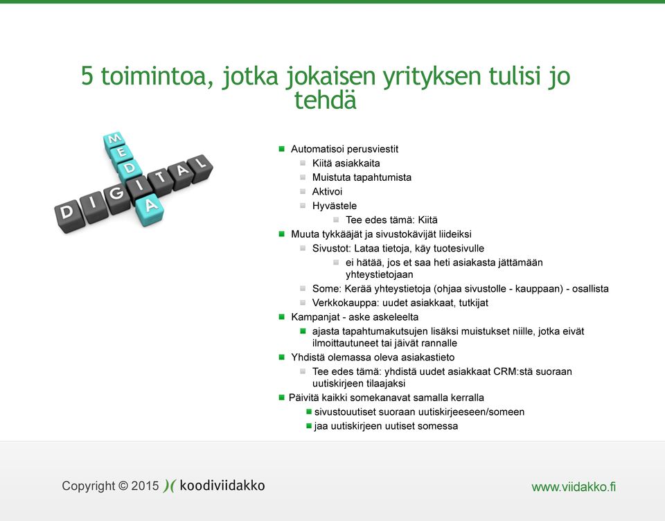 Verkkokauppa: uudet asiakkaat, tutkijat Kampanjat - aske askeleelta ajasta tapahtumakutsujen lisäksi muistukset niille, jotka eivät ilmoittautuneet tai jäivät rannalle Yhdistä olemassa oleva