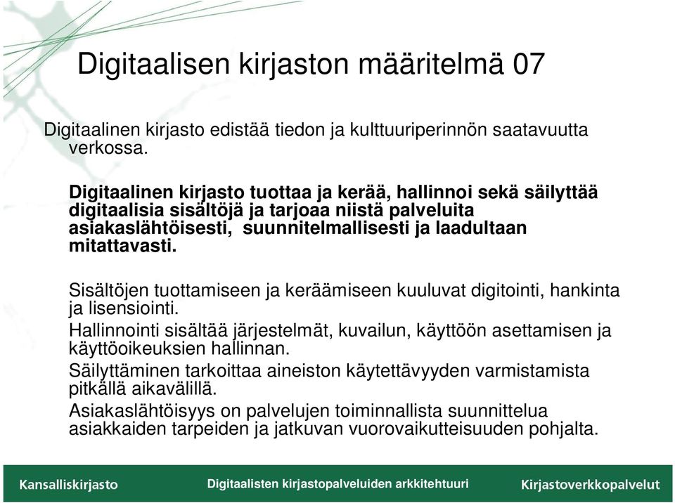 mitattavasti. Sisältöjen tuottamiseen ja keräämiseen kuuluvat digitointi, hankinta ja lisensiointi.