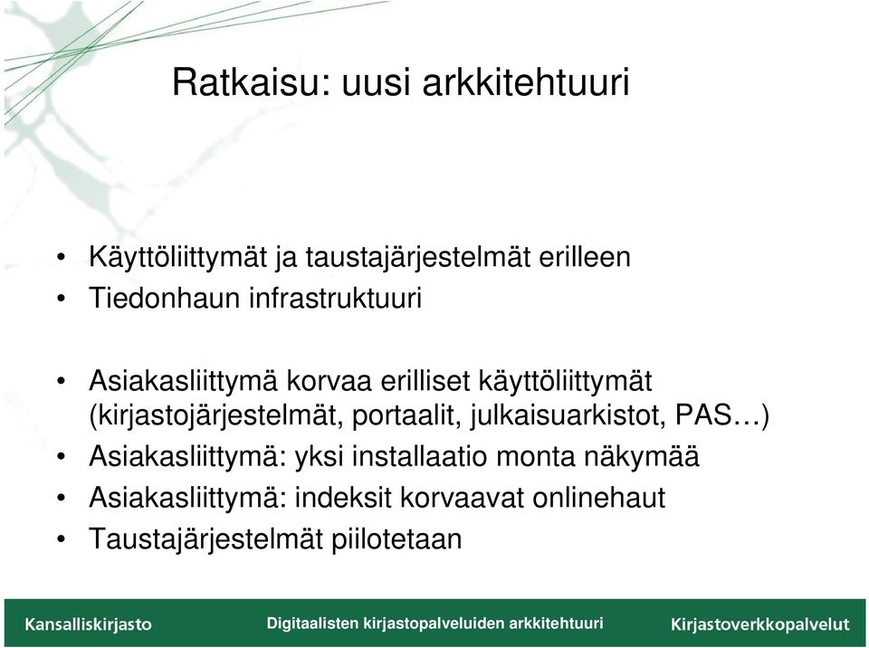 (kirjastojärjestelmät, portaalit, julkaisuarkistot, PAS ) Asiakasliittymä: yksi