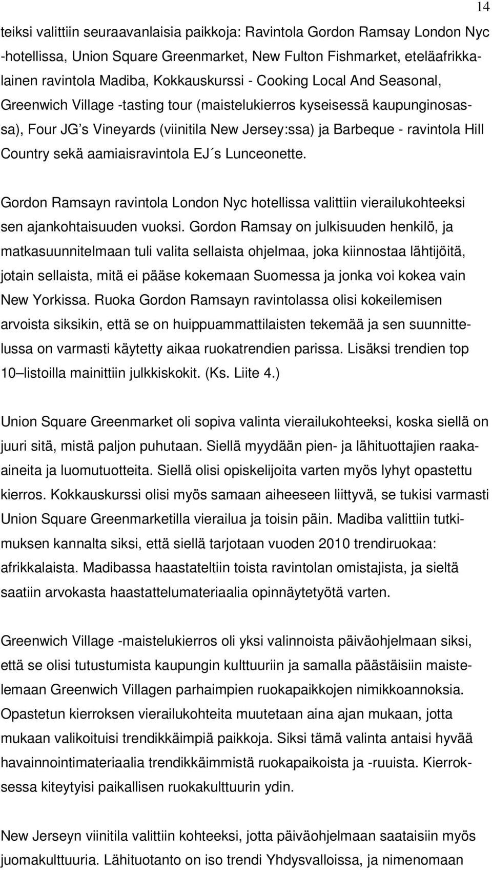 aamiaisravintola EJ s Lunceonette. Gordon Ramsayn ravintola London Nyc hotellissa valittiin vierailukohteeksi sen ajankohtaisuuden vuoksi.