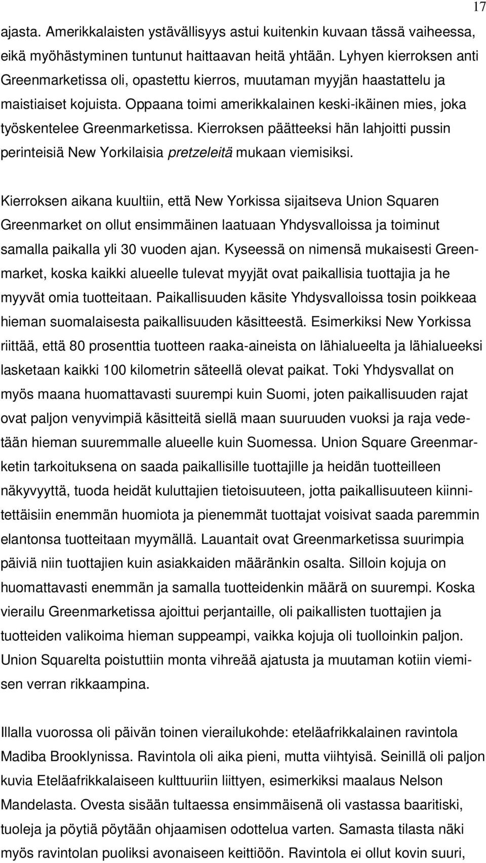 Kierroksen päätteeksi hän lahjoitti pussin perinteisiä New Yorkilaisia pretzeleitä mukaan viemisiksi.