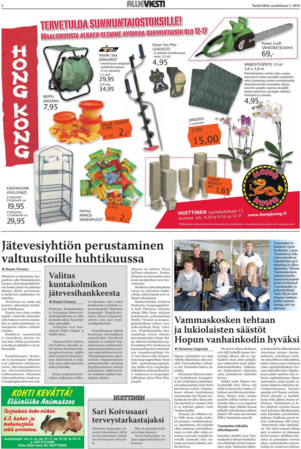 Pito LIUKUESTE - 6 pitävää metallinastaa - koot: 32-48 Power Graft SÄHKÖKETJUSAHA 69,- 4,95 VARJOSTUSPEITE 10 m 2 3,6 x 2,8 m Pienisilmäinen verkko joka suojaa arat kasvit liialta auringon paisteelta