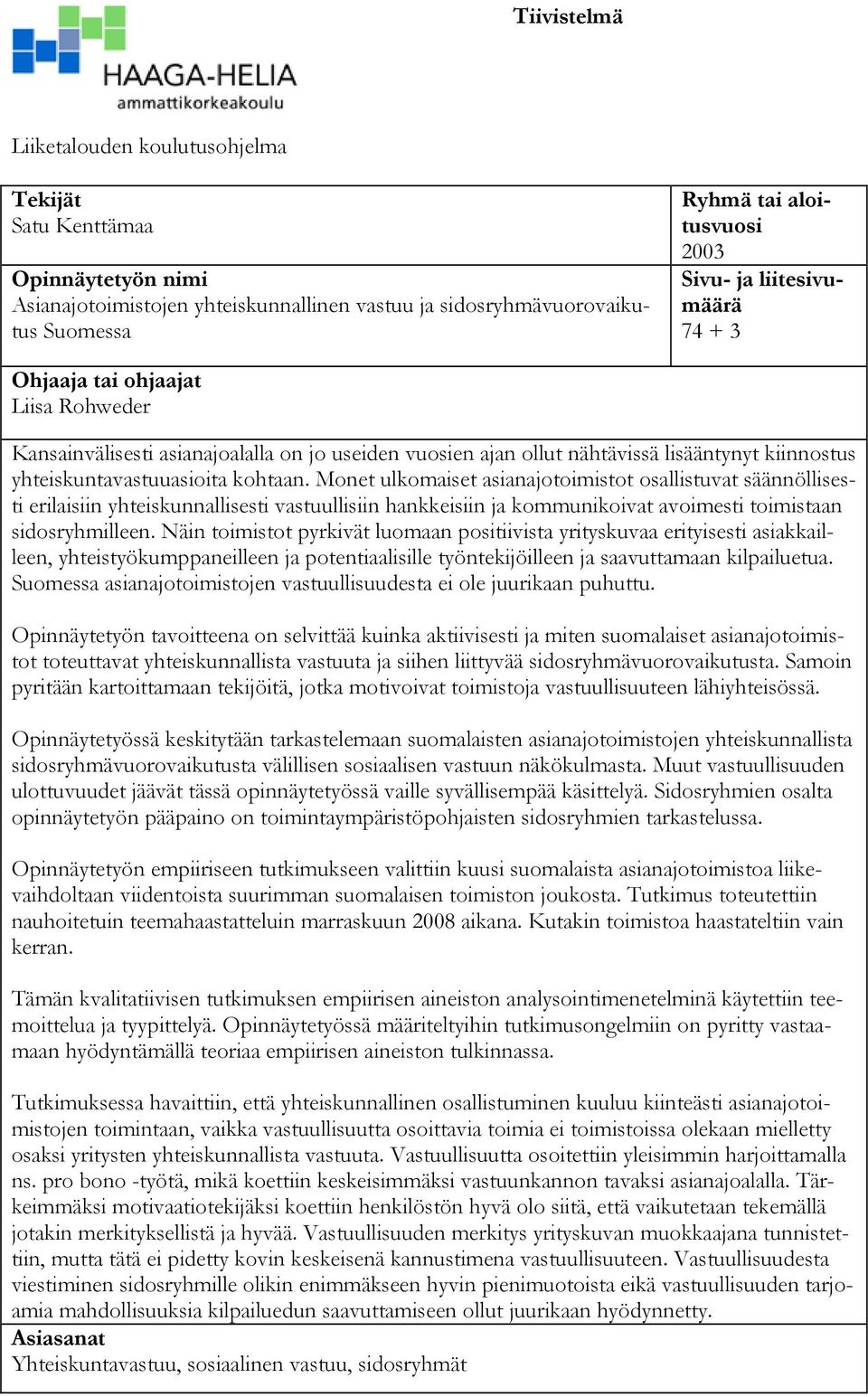 Monet ulkomaiset asianajotoimistot osallistuvat säännöllisesti erilaisiin yhteiskunnallisesti vastuullisiin hankkeisiin ja kommunikoivat avoimesti toimistaan sidosryhmilleen.