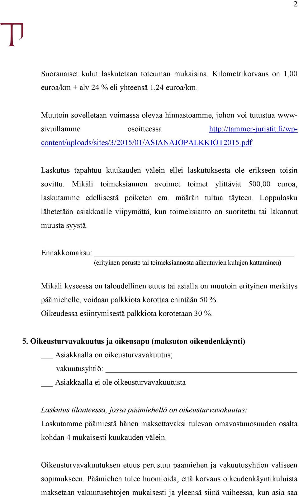 pdf Laskutus tapahtuu kuukauden välein ellei laskutuksesta ole erikseen toisin sovittu. Mikäli toimeksiannon avoimet toimet ylittävät 500,00 euroa, laskutamme edellisestä poiketen em.