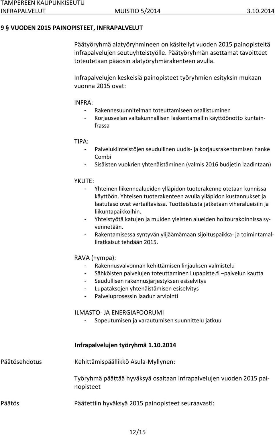 Infrapalvelujen keskeisiä painopisteet työryhmien esityksin mukaan vuonna 2015 ovat: INFRA: - Rakennesuunnitelman toteuttamiseen osallistuminen - Korjausvelan valtakunnallisen laskentamallin
