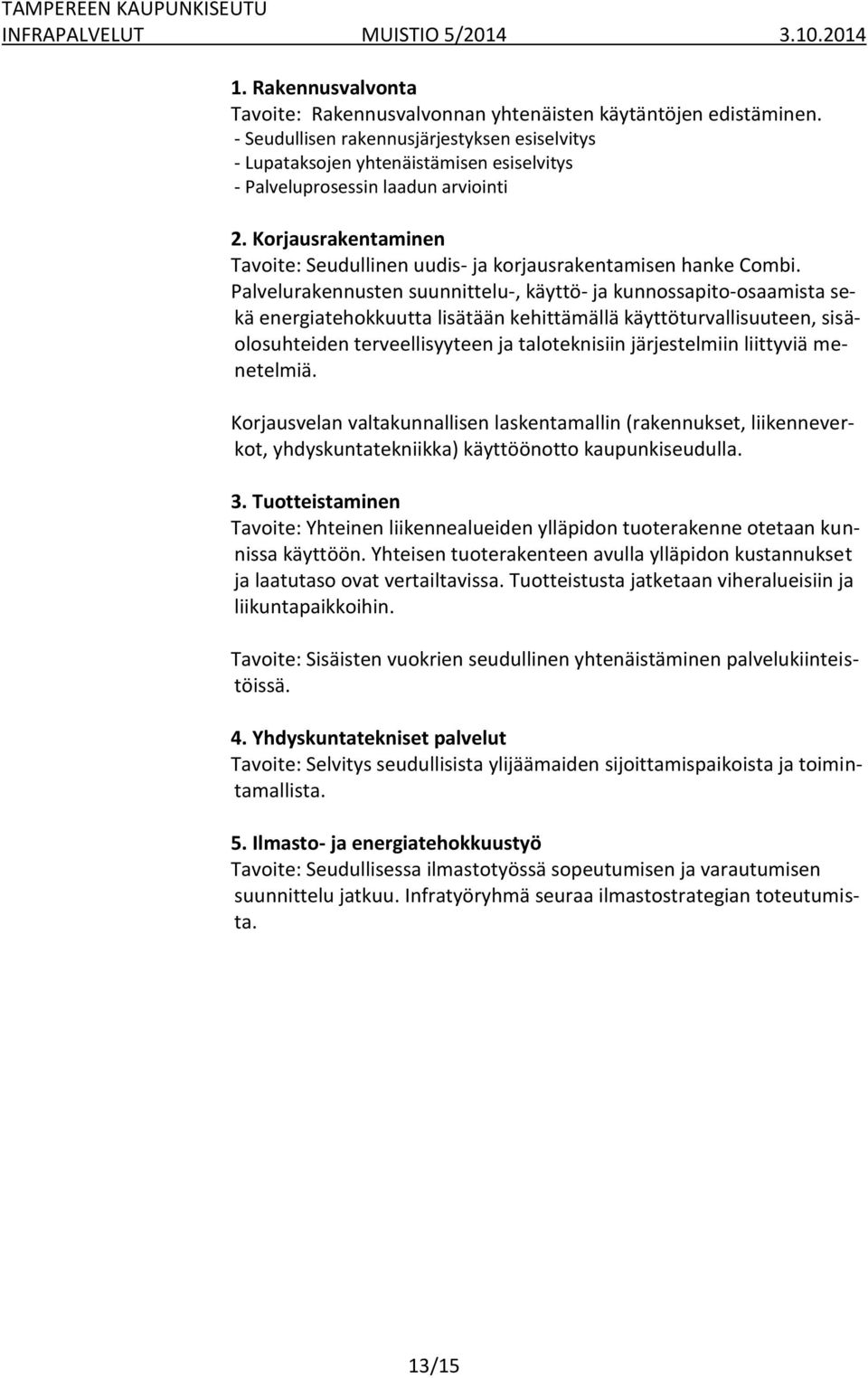 Korjausrakentaminen Tavoite: Seudullinen uudis- ja korjausrakentamisen hanke Combi.