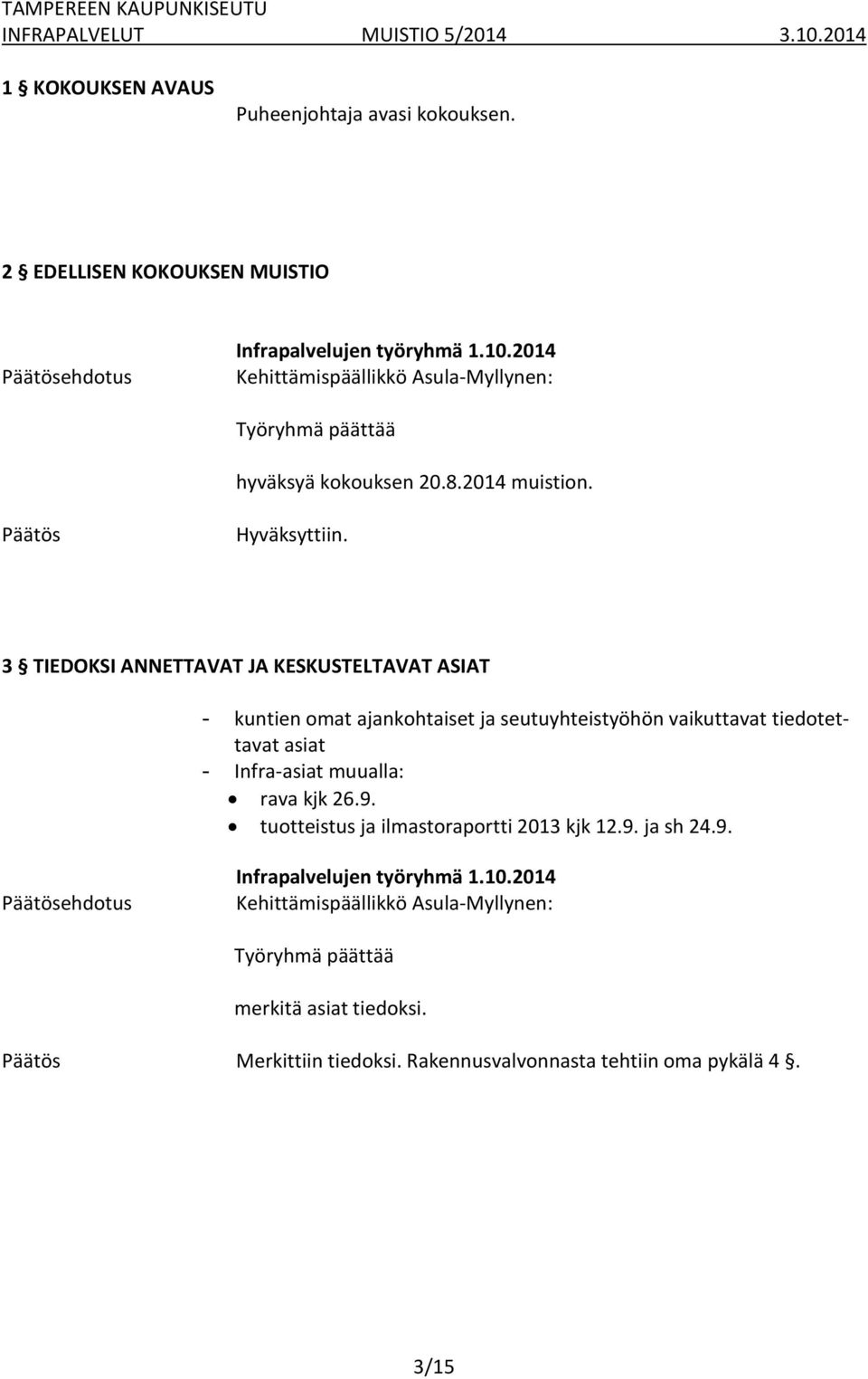 3 TIEDOKSI ANNETTAVAT JA KESKUSTELTAVAT ASIAT - kuntien omat ajankohtaiset ja seutuyhteistyöhön vaikuttavat tiedotettavat