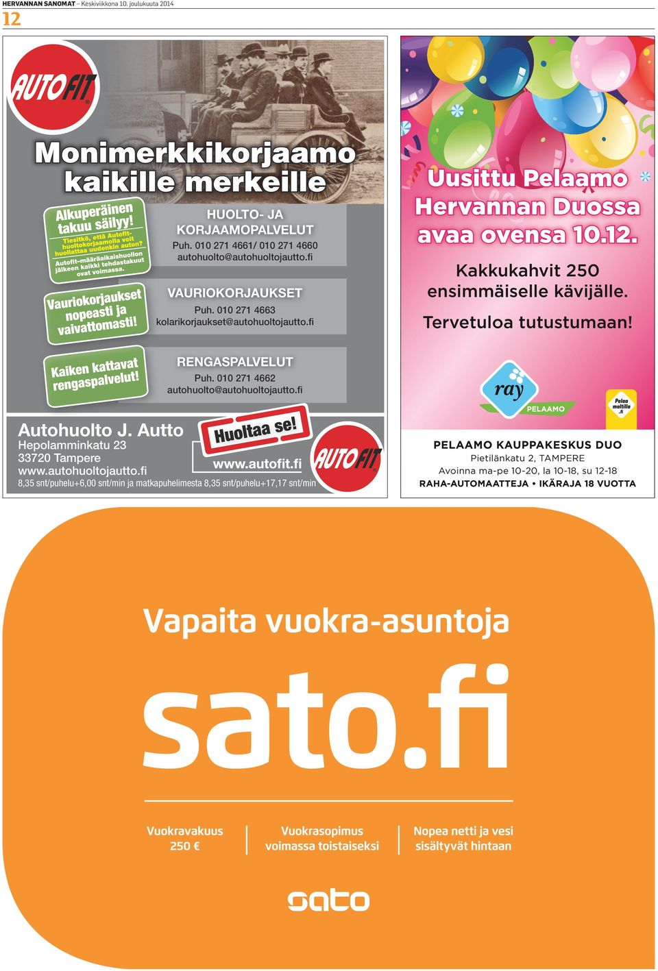 RENGASPALVELUT säädöt Katsastukset - näytöt Puh. 010 Pakokaasumittaus 271 4662 autohuolto@autohuoltojautto.fi Tietokonetesti: USA, Euro, Japan Autohuolto J. Autto Hepolamminkatu 23 33720 Tampere www.